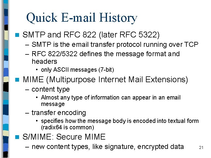 Quick E-mail History n SMTP and RFC 822 (later RFC 5322) – SMTP is