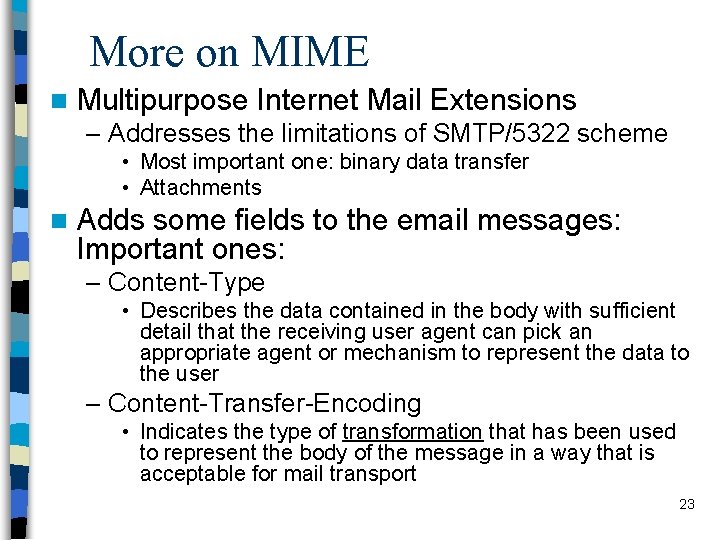 More on MIME n Multipurpose Internet Mail Extensions – Addresses the limitations of SMTP/5322