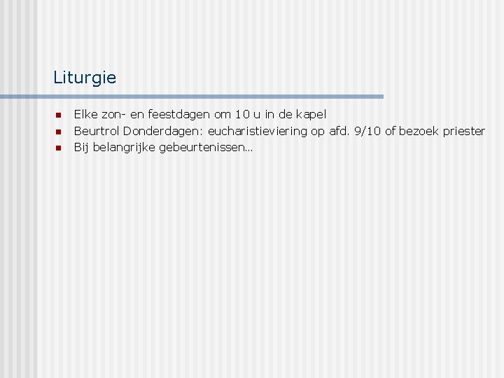 Liturgie n n n Elke zon- en feestdagen om 10 u in de kapel