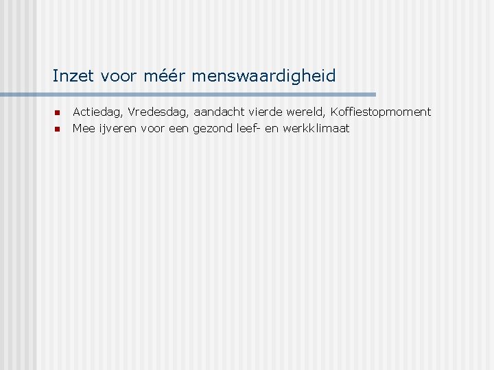 Inzet voor méér menswaardigheid n n Actiedag, Vredesdag, aandacht vierde wereld, Koffiestopmoment Mee ijveren