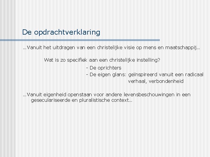 De opdrachtverklaring …Vanuit het uitdragen van een christelijke visie op mens en maatschappij… Wat