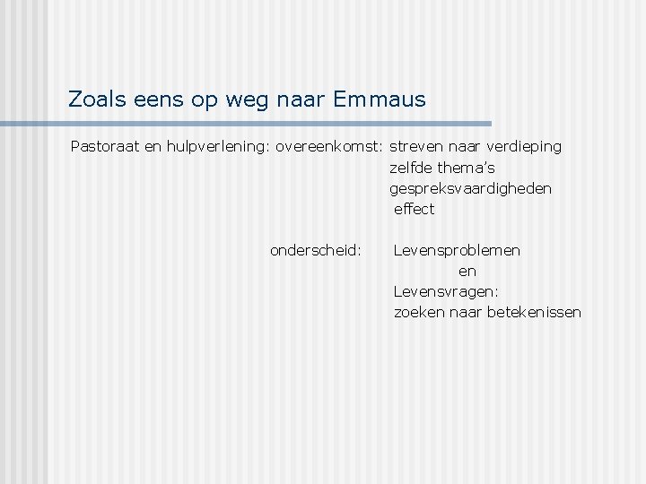 Zoals eens op weg naar Emmaus Pastoraat en hulpverlening: overeenkomst: streven naar verdieping zelfde