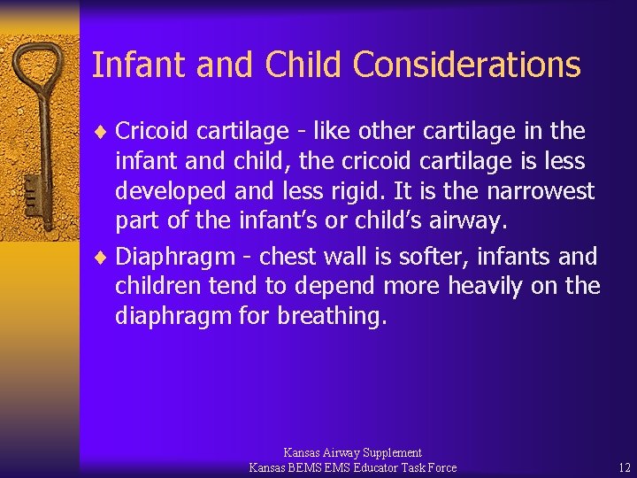 Infant and Child Considerations ¨ Cricoid cartilage - like other cartilage in the infant