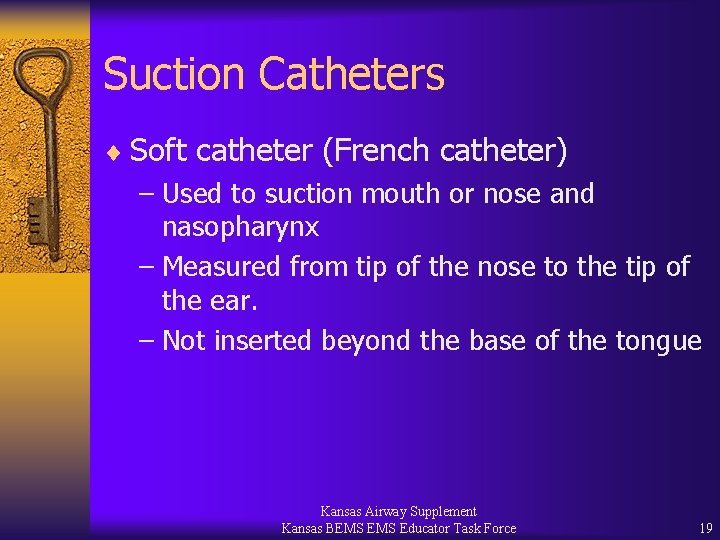 Suction Catheters ¨ Soft catheter (French catheter) – Used to suction mouth or nose