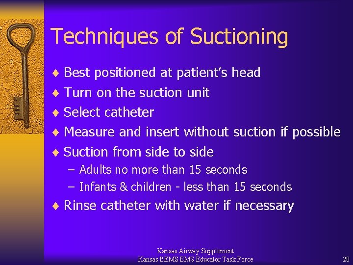 Techniques of Suctioning ¨ Best positioned at patient’s head ¨ Turn on the suction