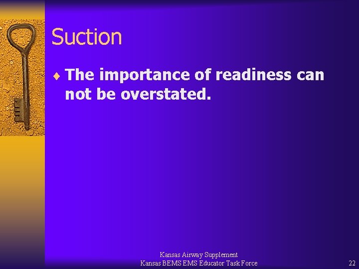 Suction ¨ The importance of readiness can not be overstated. Kansas Airway Supplement Kansas