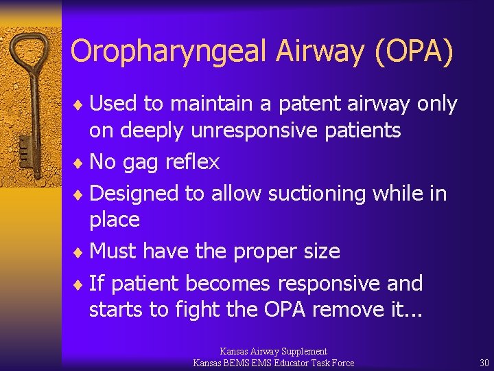 Oropharyngeal Airway (OPA) ¨ Used to maintain a patent airway only on deeply unresponsive