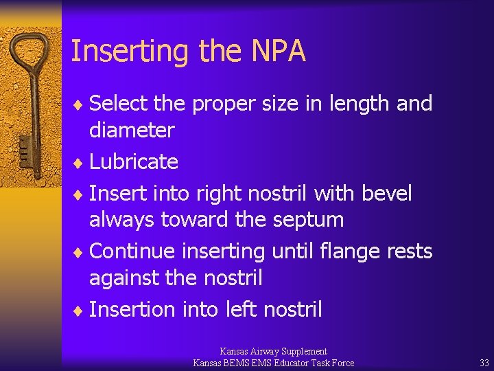 Inserting the NPA ¨ Select the proper size in length and diameter ¨ Lubricate
