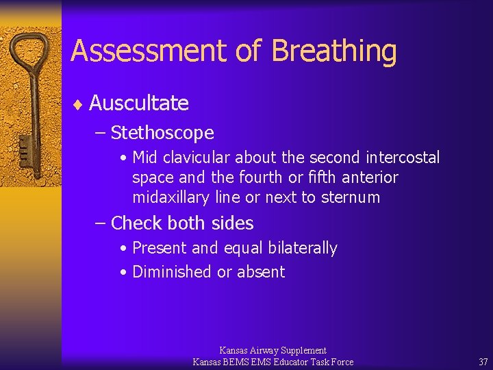 Assessment of Breathing ¨ Auscultate – Stethoscope • Mid clavicular about the second intercostal