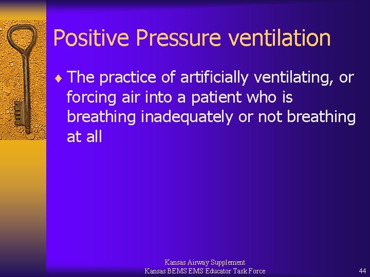 Positive Pressure ventilation ¨ The practice of artificially ventilating, or forcing air into a