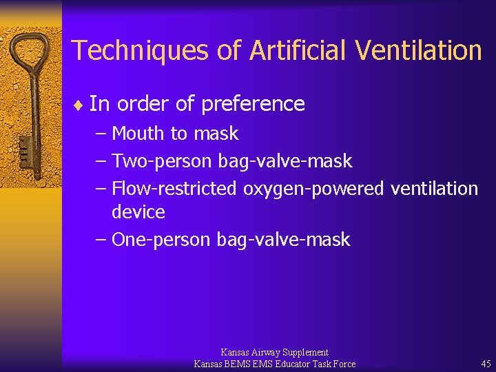 Techniques of Artificial Ventilation ¨ In order of preference – Mouth to mask –