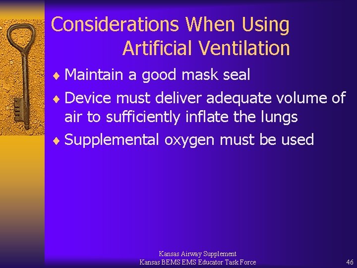 Considerations When Using Artificial Ventilation ¨ Maintain a good mask seal ¨ Device must