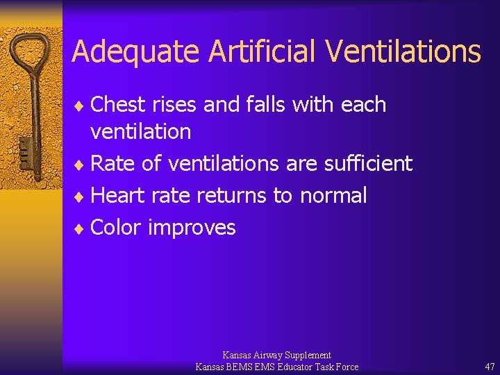 Adequate Artificial Ventilations ¨ Chest rises and falls with each ventilation ¨ Rate of