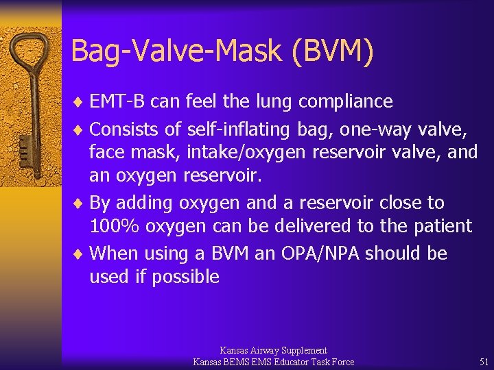 Bag-Valve-Mask (BVM) ¨ EMT-B can feel the lung compliance ¨ Consists of self-inflating bag,