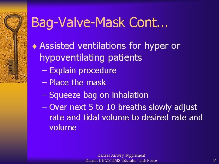 Bag-Valve-Mask Cont. . . ¨ Assisted ventilations for hyper or hypoventilating patients – Explain