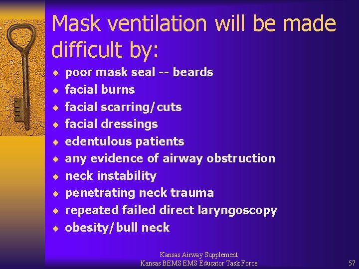 Mask ventilation will be made difficult by: ¨ poor mask seal -- beards ¨