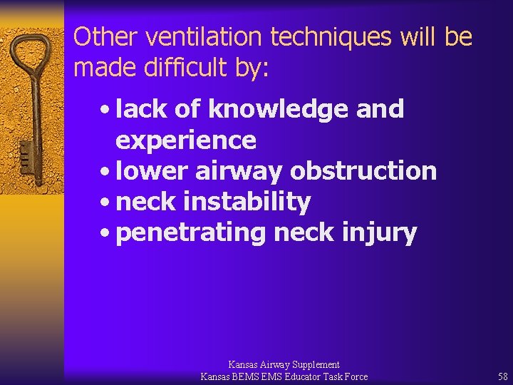 Other ventilation techniques will be made difficult by: • lack of knowledge and experience