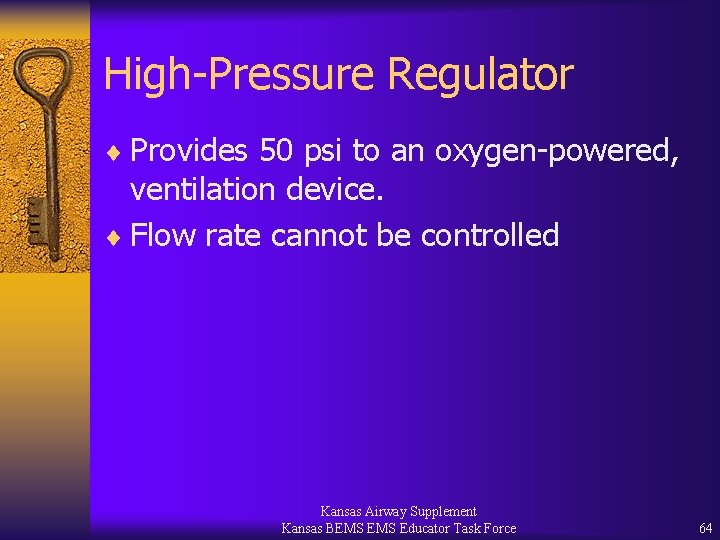 High-Pressure Regulator ¨ Provides 50 psi to an oxygen-powered, ventilation device. ¨ Flow rate