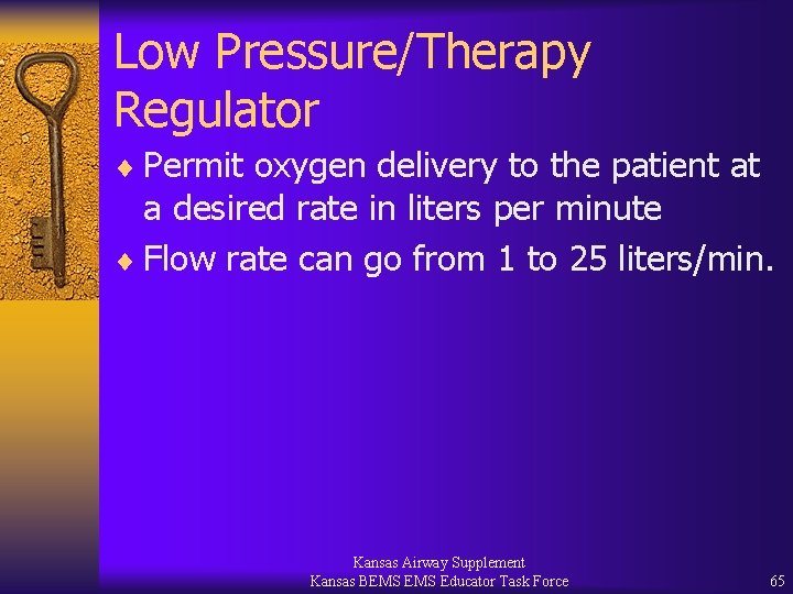 Low Pressure/Therapy Regulator ¨ Permit oxygen delivery to the patient at a desired rate