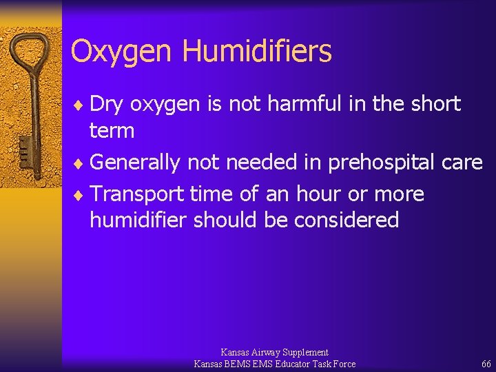 Oxygen Humidifiers ¨ Dry oxygen is not harmful in the short term ¨ Generally