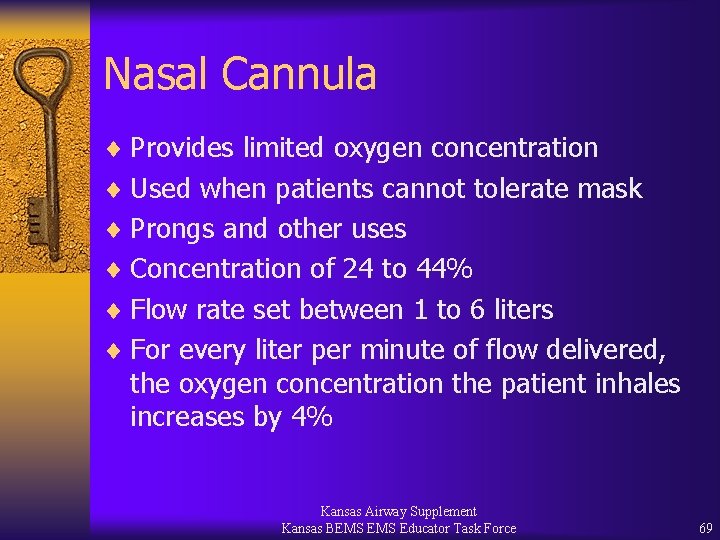 Nasal Cannula ¨ Provides limited oxygen concentration ¨ Used when patients cannot tolerate mask