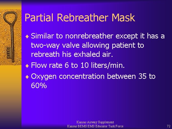 Partial Rebreather Mask ¨ Similar to nonrebreather except it has a two-way valve allowing