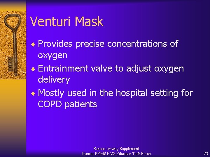 Venturi Mask ¨ Provides precise concentrations of oxygen ¨ Entrainment valve to adjust oxygen