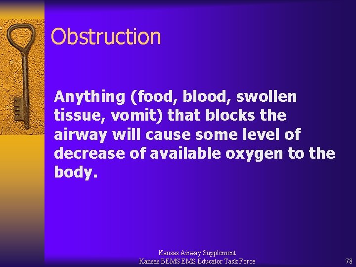 Obstruction Anything (food, blood, swollen tissue, vomit) that blocks the airway will cause some