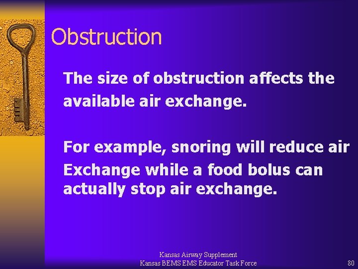 Obstruction The size of obstruction affects the available air exchange. For example, snoring will