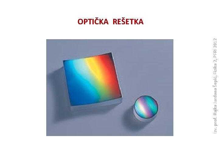 Izv. prof. Rajka Jurdana Šepić, Fizika 2, PFRI 2012 OPTIČKA REŠETKA 