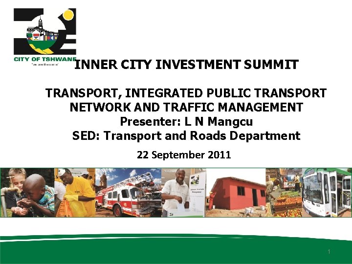 INNER CITY INVESTMENT SUMMIT TRANSPORT, INTEGRATED PUBLIC TRANSPORT NETWORK AND TRAFFIC MANAGEMENT Presenter: L