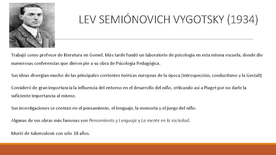 LEV SEMIÓNOVICH VYGOTSKY (1934) Trabajó como profesor de literatura en Gomel. Más tarde fundó