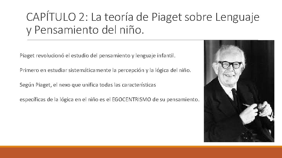 CAPÍTULO 2: La teoría de Piaget sobre Lenguaje y Pensamiento del niño. Piaget revolucionó