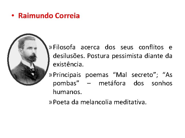  • Raimundo Correia » Filosofa acerca dos seus conflitos e desilusões. Postura pessimista