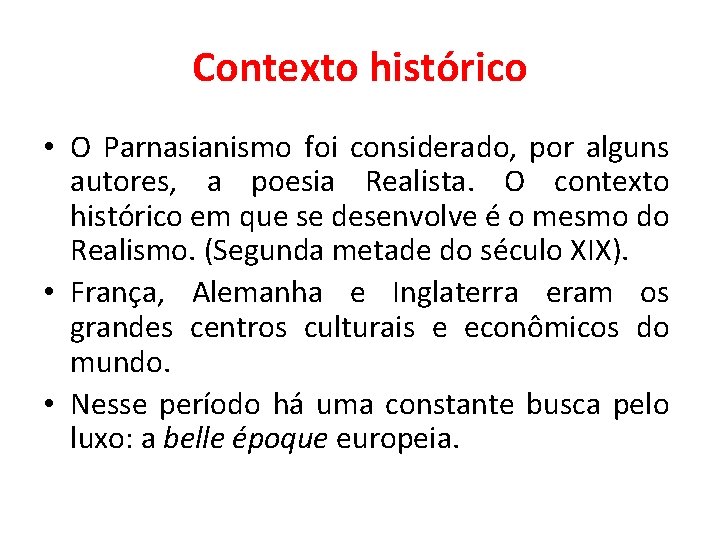 Contexto histórico • O Parnasianismo foi considerado, por alguns autores, a poesia Realista. O