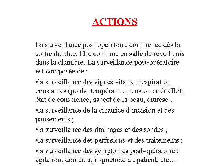 ACTIONS La surveillance post-opératoire commence dès la sortie du bloc. Elle continue en salle