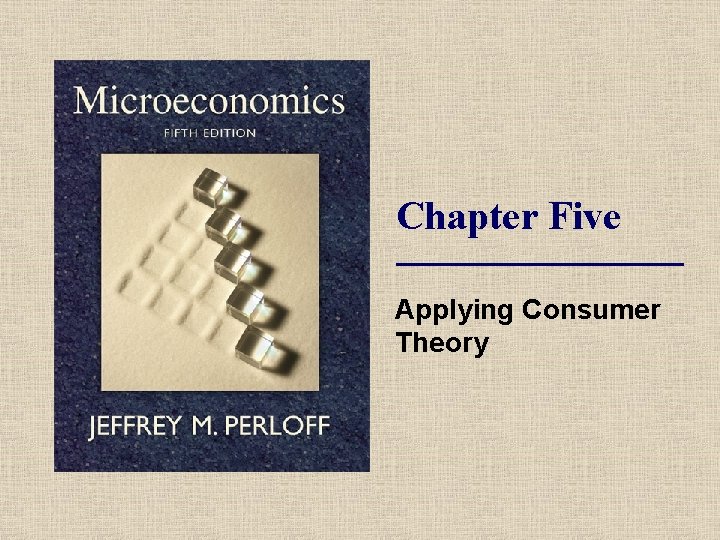 Chapter Five Applying Consumer Theory 