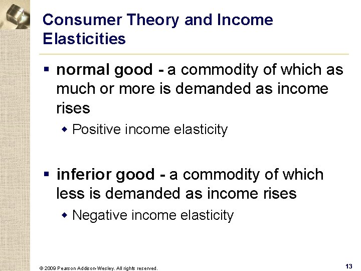 Consumer Theory and Income Elasticities § normal good - a commodity of which as