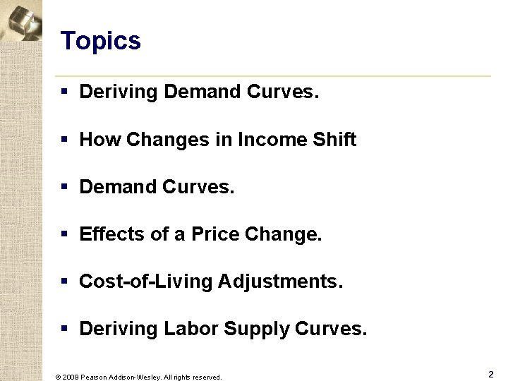 Topics § Deriving Demand Curves. § How Changes in Income Shift § Demand Curves.