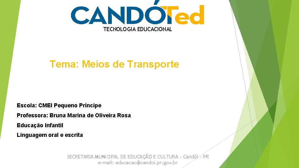 TECNOLOGIA EDUCACIONAL Tema: Meios de Transporte Escola: CMEI Pequeno Príncipe Professora: Bruna Marina de