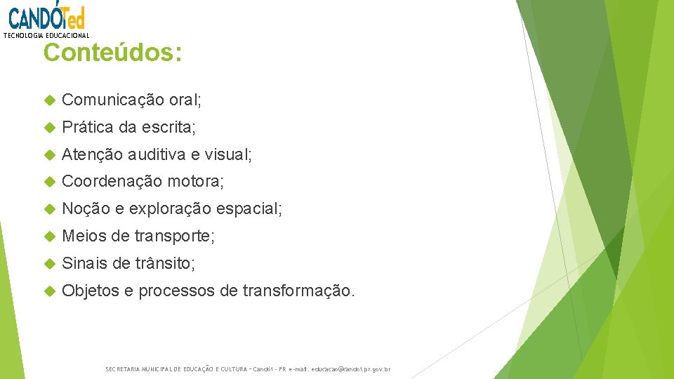 TECNOLOGIA EDUCACIONAL Conteúdos: Comunicação oral; Prática da escrita; Atenção auditiva e visual; Coordenação motora;