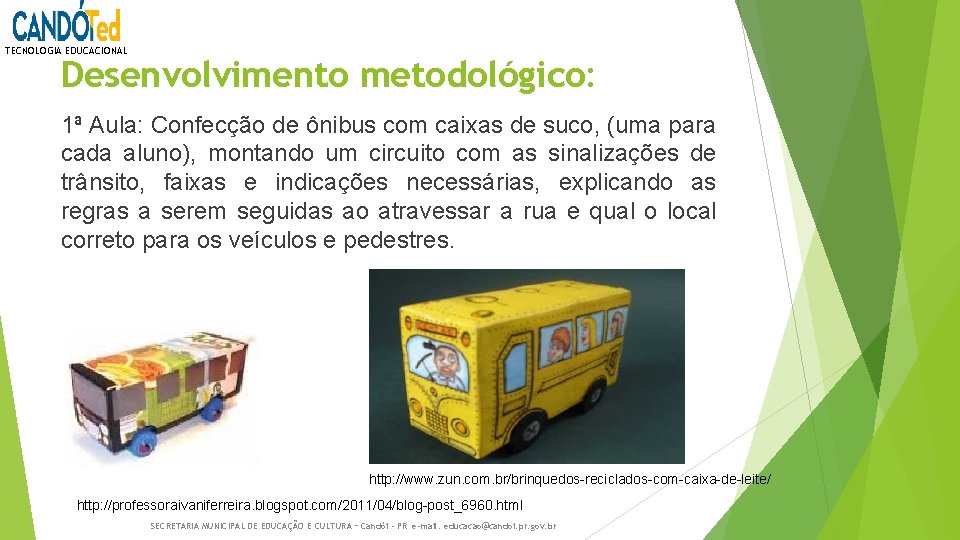 TECNOLOGIA EDUCACIONAL Desenvolvimento metodológico: 1ª Aula: Confecção de ônibus com caixas de suco, (uma