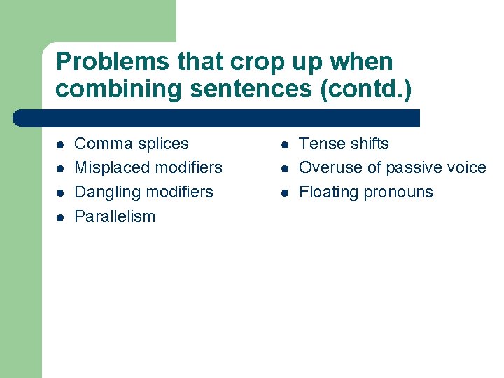 Problems that crop up when combining sentences (contd. ) l l Comma splices Misplaced