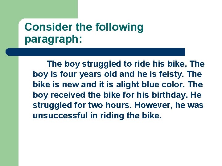 Consider the following paragraph: The boy struggled to ride his bike. The boy is
