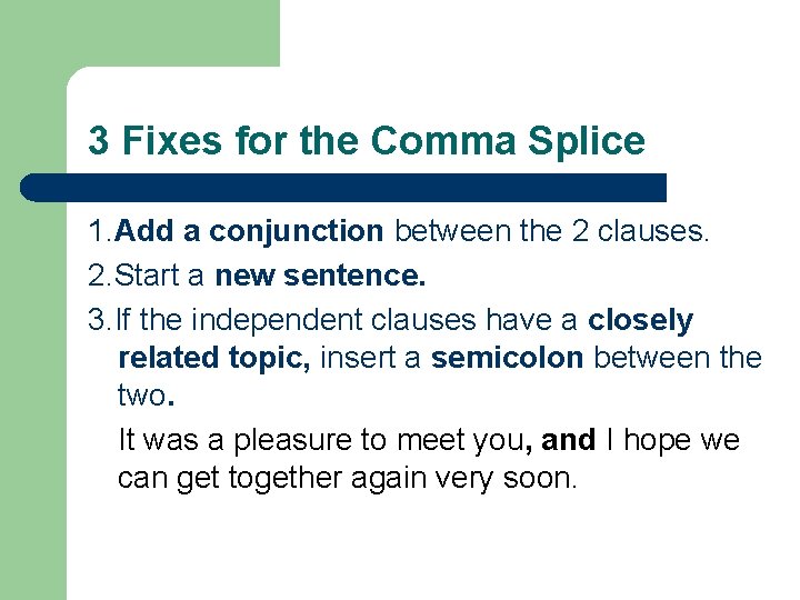 3 Fixes for the Comma Splice 1. Add a conjunction between the 2 clauses.