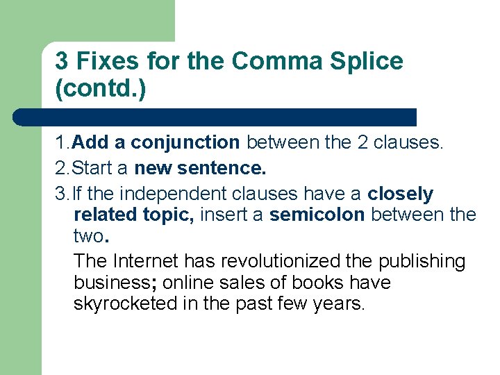 3 Fixes for the Comma Splice (contd. ) 1. Add a conjunction between the