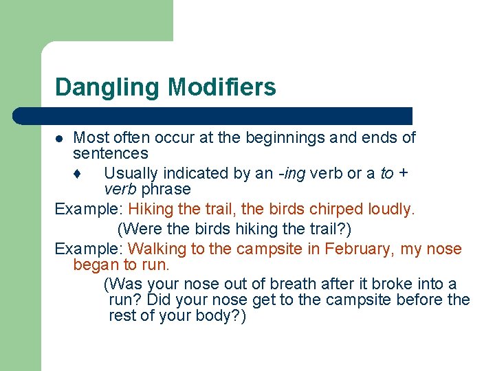 Dangling Modifiers Most often occur at the beginnings and ends of sentences ♦ Usually