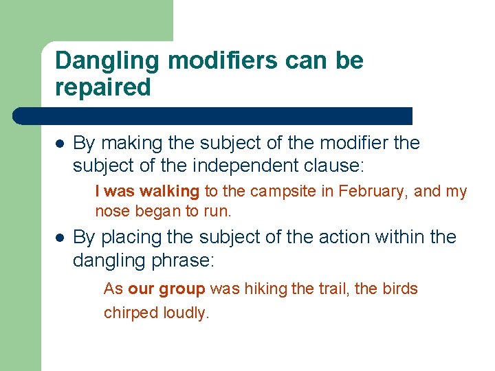 Dangling modifiers can be repaired l By making the subject of the modifier the
