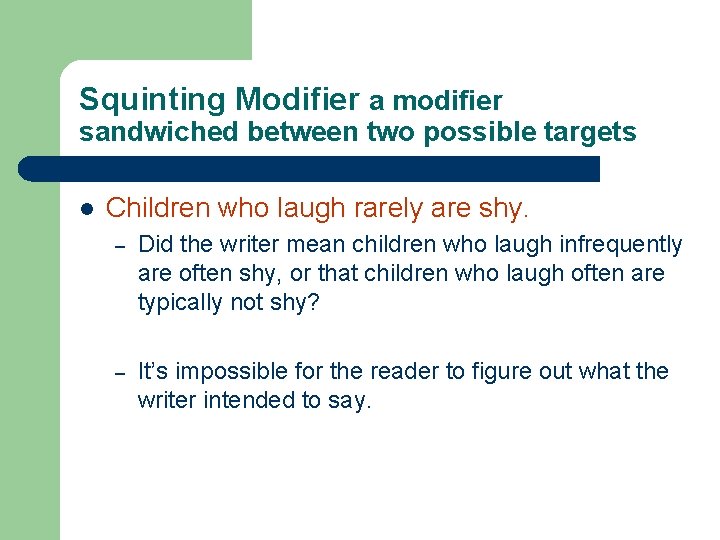 Squinting Modifier a modifier sandwiched between two possible targets l Children who laugh rarely