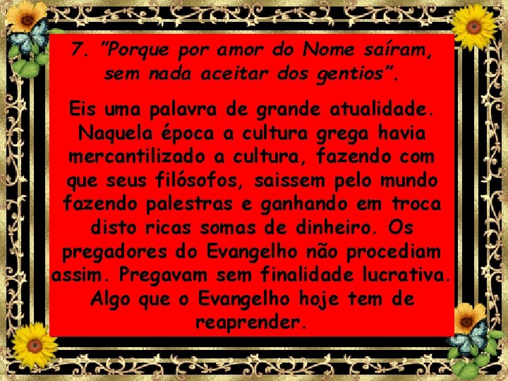7. ”Porque por amor do Nome saíram, sem nada aceitar dos gentios”. Eis uma 7. ”Porque por amor do Nome saíram, sem nada aceitar dos gentios”. Eis uma